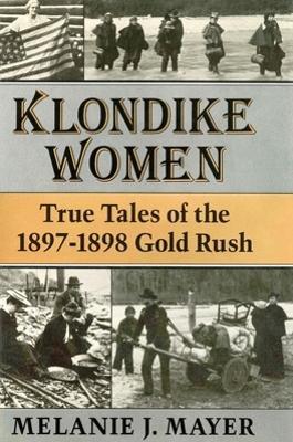 Klondike Women: True Tales of the 1897-1898 Gold Rush - Melanie J. Mayer - cover