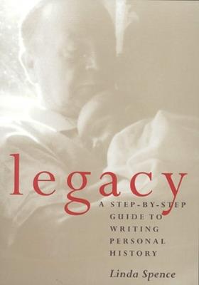 Legacy: A Step-by-Step Guide to Writing Personal History - Linda Spence - cover