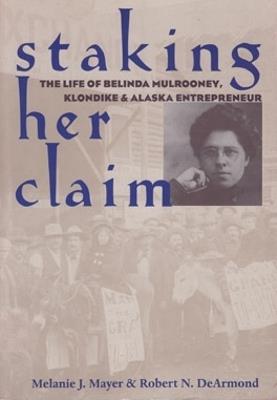 Staking Her Claim: Life Of Belinda Mulrooney - Melanie J. Mayer - cover