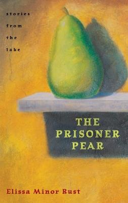 The Prisoner Pear: Stories from the Lake - Elissa Minor Rust - cover