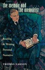 The Memoir and the Memoirist: Reading and Writing Personal Narrative