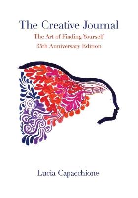 The Creative Journal: The Art of Finding Yourself: 35th Anniversary Edition - Lucia Capacchione - cover
