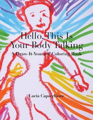 Hello, This Is Your Body Talking: A Draw-It-Yourself Coloring Book - Lucia Capacchione - cover