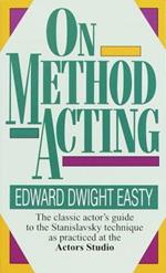On Method Acting: The Classic Actor's Guide to the Stanislavsky Technique as Practiced at the Actors Studio