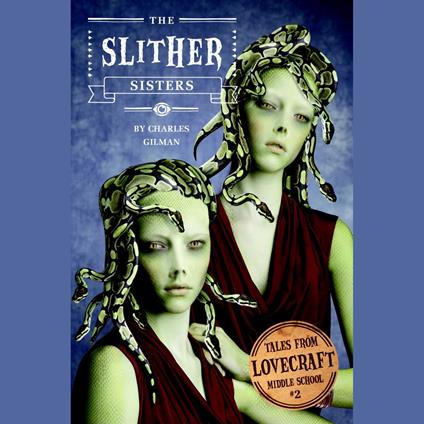 Tales from Lovecraft Middle School #2: The Slither Sisters