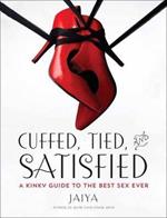 Cuffed, Tied, and Satisfied: A Kinky Guide to the Best Sex Ever