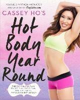 Cassey Ho's Hot Body Year-Round: The POP Pilates Plan to Get Slim, Eat Clean, and Live Happy Through Every Season - Cassey Ho - cover