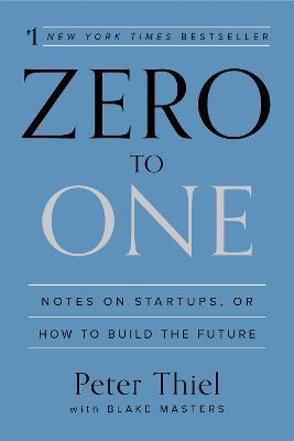 Zero to One: Notes on Startups, or How to Build the Future - Peter Thiel,Blake Masters - cover