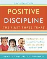 Positive Discipline: The First Three Years, Revised and Updated Edition: From Infant to Toddler--Laying the Foundation for Raising a Capable, Confident - Jane Nelsen,Cheryl Erwin,Roslyn Ann Duffy - cover