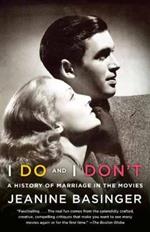 I Do and I Don't: A History of Marriage in the Movies