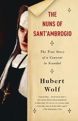 The Nuns of Sant'Ambrogio: The True Story of a Convent in Scandal - Hubert Wolf - cover