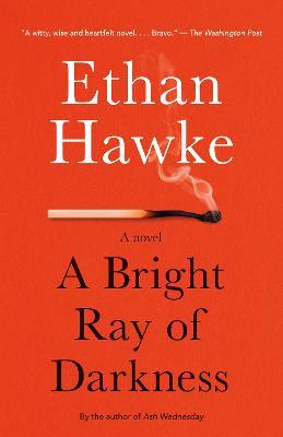 A Bright Ray of Darkness: A novel - Ethan Hawke - cover