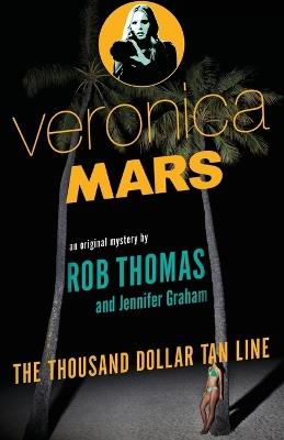 Veronica Mars: An Original Mystery by Rob Thomas: The Thousand-Dollar Tan Line - Rob Thomas,Jennifer Graham - cover