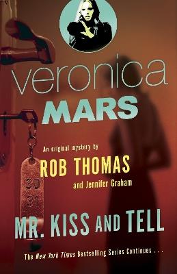 Veronica Mars 2: An Original Mystery by Rob Thomas: Mr. Kiss and Tell - Rob Thomas,Jennifer Graham - cover