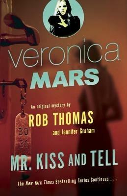 Veronica Mars 2: An Original Mystery by Rob Thomas: Mr. Kiss and Tell - Rob Thomas,Jennifer Graham - cover
