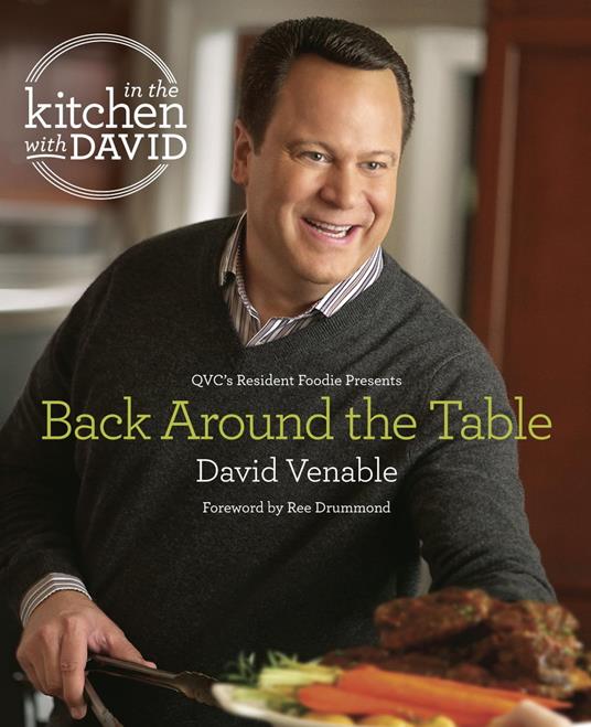 Back Around the Table: An "In the Kitchen with David" Cookbook from QVC's Resident Foodie