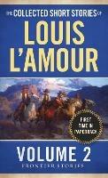 The Collected Short Stories of Louis L'Amour, Volume 2: Frontier Stories