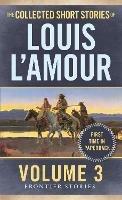 The Collected Short Stories of Louis L'Amour, Volume 3: Frontier Stories - Louis L'Amour - cover
