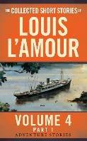 The Collected Short Stories of Louis L'Amour, Volume 4, Part 1: Adventure Stories - Louis L'Amour - cover