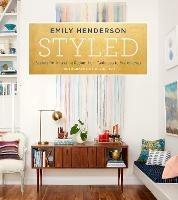 Styled: Secrets for Arranging Rooms, from Tabletops to Bookshelves - Emily Henderson,Angelin Borsics - cover