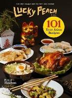 Lucky Peach Presents 101 Easy Asian Recipes: The First Cookbook from the Cult Food Magazine - Peter Meehan,the editors of Lucky Peach - cover