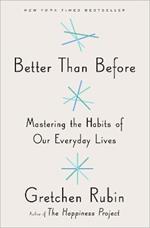 Better Than Before: Mastering the Habits of Our Everyday Lives