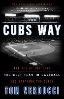 Cubs Way: The Zen of Building the Best Team in Baseball and Breaking the Curse - Tom Verducci - cover