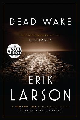Dead Wake: The Last Crossing of the Lusitania - Erik Larson - cover