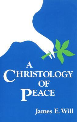 A Christology of Peace - James E. Will - cover
