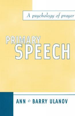 Primary Speech: A Psychology of Prayer - Ann Belford Ulanov,Barry Ulanov - cover