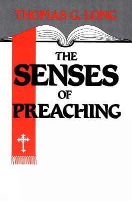 The Senses of Preaching - Thomas G. Long - cover