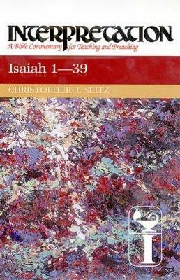 Isaiah 1-39: Interpretation - Christopher R. Seitz - cover