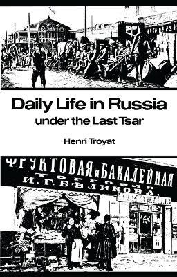 Daily Life in Russia under the Last Tsar - Henri Troyat - cover