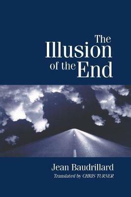 The Illusion of the End - Jean Baudrillard - cover