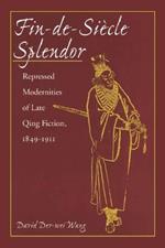 Fin-de-Siecle Splendor: Repressed Modernities of Late Qing Fiction, 1848-1911