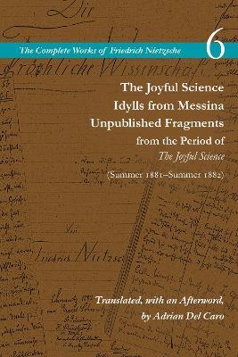 The Joyful Science / Idylls from Messina / Unpublished Fragments from the Period of The Joyful Science (Spring 1881–Summer 1882): Volume 6 - Friedrich Nietzsche - cover