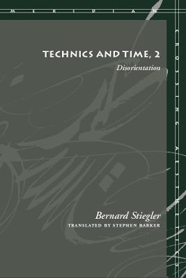 Technics and Time, 2: Disorientation - Bernard Stiegler - cover