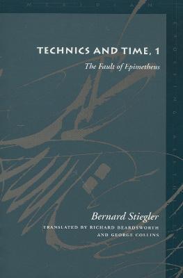 Technics and Time, 1: The Fault of Epimetheus - Bernard Stiegler - cover