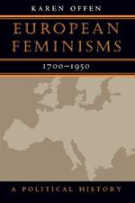 European Feminisms, 1700-1950: A Political History