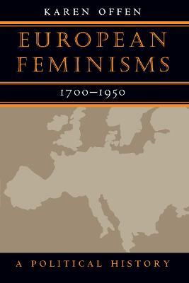 European Feminisms, 1700-1950: A Political History - Karen Offen - cover