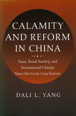 Calamity and Reform in China: State, Rural Society, and Institutional Change Since the Great Leap Famine - Dali L. Yang - cover
