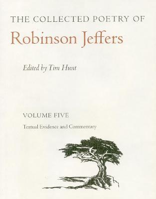 The Collected Poetry of Robinson Jeffers Vol 5: Volume Five: Textual Evidence and Commentary - Robinson Jeffers - cover