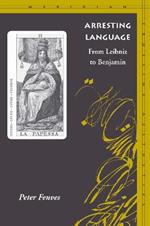 Arresting Language: From Leibniz to Benjamin