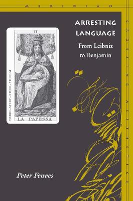 Arresting Language: From Leibniz to Benjamin - Peter Fenves - cover