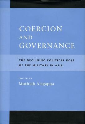 Coercion and Governance: The Declining Political Role of the Military in Asia - cover