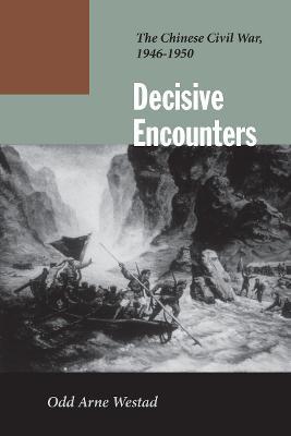 Decisive Encounters: The Chinese Civil War, 1946-1950 - Odd Arne Westad - cover