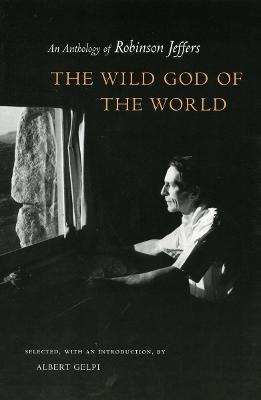 The Wild God of the World: An Anthology of Robinson Jeffers - Robinson Jeffers - cover