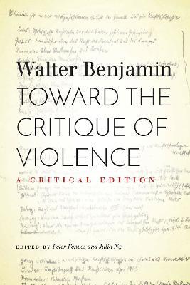 Toward the Critique of Violence: A Critical Edition - Walter Benjamin - cover