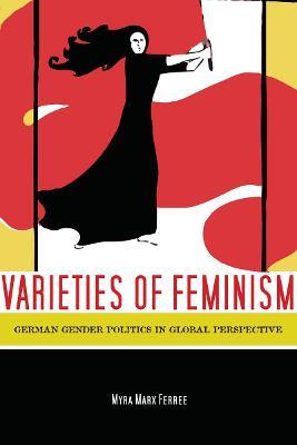 Varieties of Feminism: German Gender Politics in Global Perspective - Myra Ferree - cover