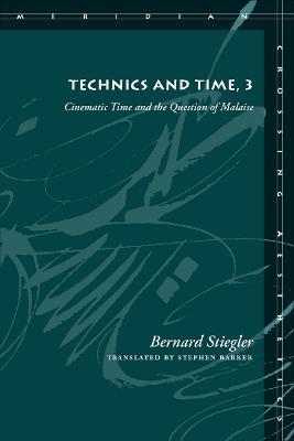 Technics and Time, 3: Cinematic Time and the Question of Malaise - Bernard Stiegler - cover
